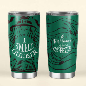 Teacher Tumbler - I Smell Children, A nightmare before coffee - Tumbler Cup - GoDuckee