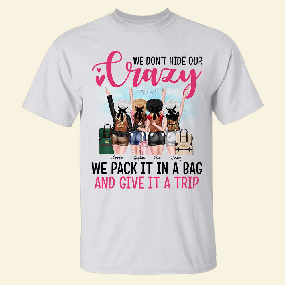 We Don't Hide Our Crazy We Pack It In A Bag and Give It A Trip, Personalized Shirt for Travelling Girls - Shirts - GoDuckee