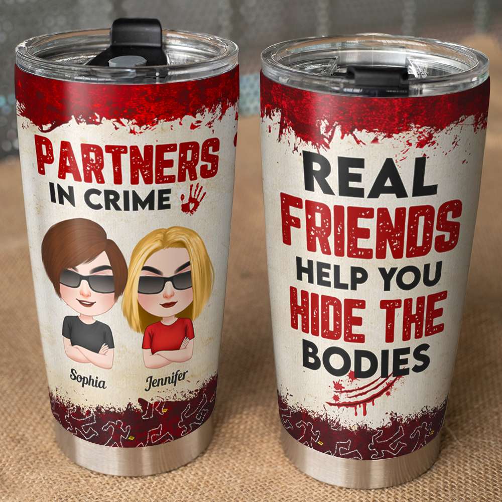 Real Friends Help You Hide The Bodies, Personalized Tumbler, Gift For Bestie - Tumbler Cup - GoDuckee