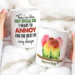 You're The Only Special One I Want To Annoy For The Rest Of My Days - Personalized Lovebird Couple Mug - Coffee Mug - GoDuckee