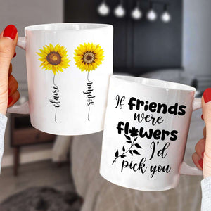 Friends Were Flowers I'd Pick You, Friend With Flower White Mug - Coffee Mug - GoDuckee