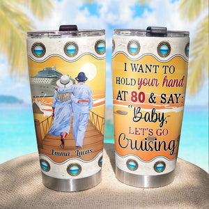 I Want To Hold Your Hand At 80 & Say "Baby Let's Go Cruising" Personalized Old Couple Tumbler Gift For Couple - Tumbler Cup - GoDuckee