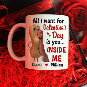 All I Want For Valentine's Day Is You Inside Me Personalized Mug, Couple Gift - Coffee Mug - GoDuckee