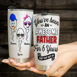 You've Been An Awesome Father, Personalized Tumbler, Gift For Dad, Dad's Sperms Tumbler, Father's Day Gift - Tumbler Cup - GoDuckee
