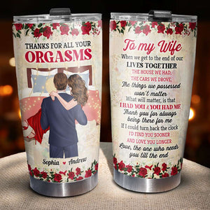 Thank You For All Your Orgasms Personalized Tumbler Cup, Couple Gift - Tumbler Cup - GoDuckee