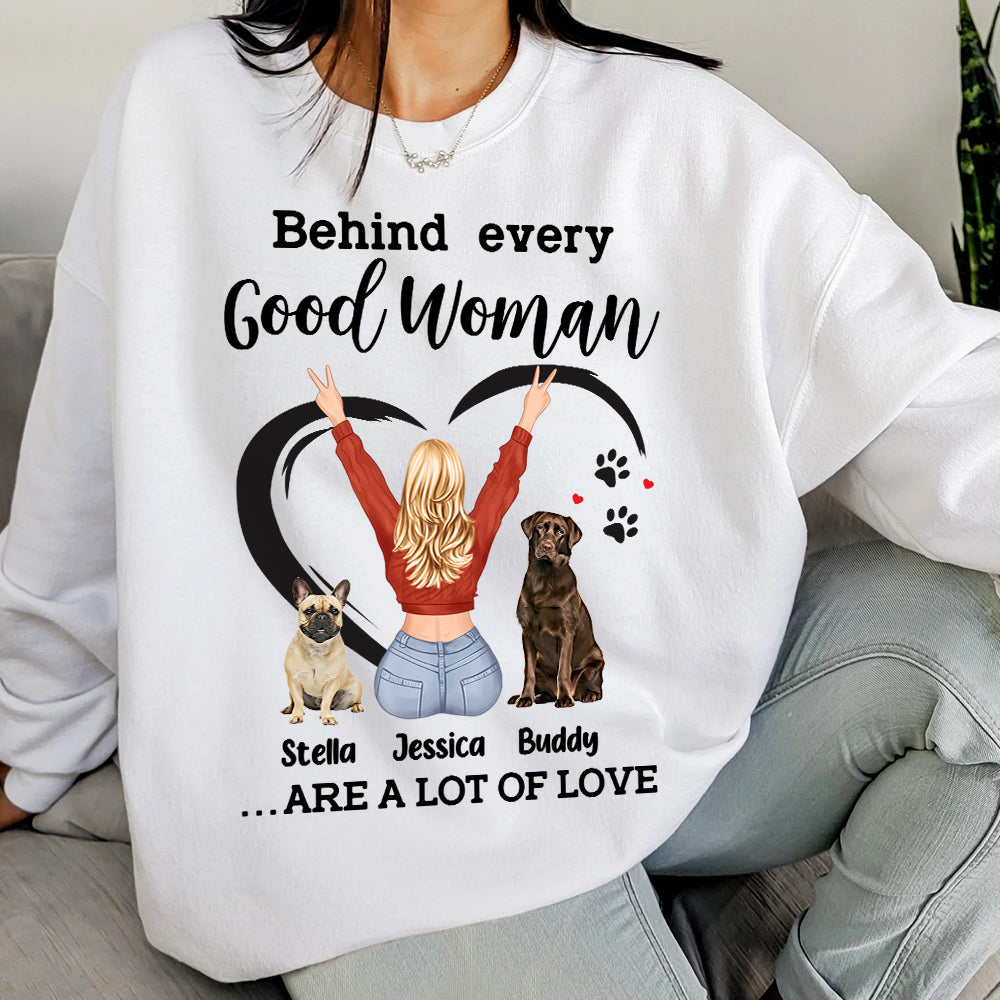 Behind Every Good Woman Is A Lot Of Love Personalized Shirts, Gift For Dog Lover - Shirts - GoDuckee