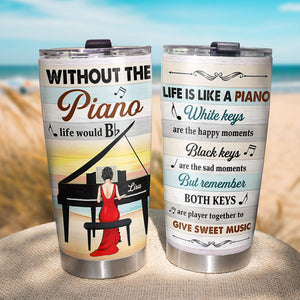 Life Is Like A Piano Personalized Pianist Tumbler Cup Gift For Piano Lovers - Tumbler Cup - GoDuckee