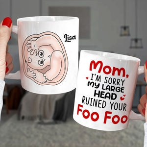 Mom I'm Sorry My Large Head Ruined Your Foo Foo, Personalized Mug, Mother's Day Gift, Gift For Mom - Coffee Mug - GoDuckee