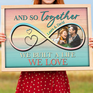 Custom Anniversary Photo Poster - So Together We Built A Life We Lover - Colorful Infinity Love - Poster & Canvas - GoDuckee