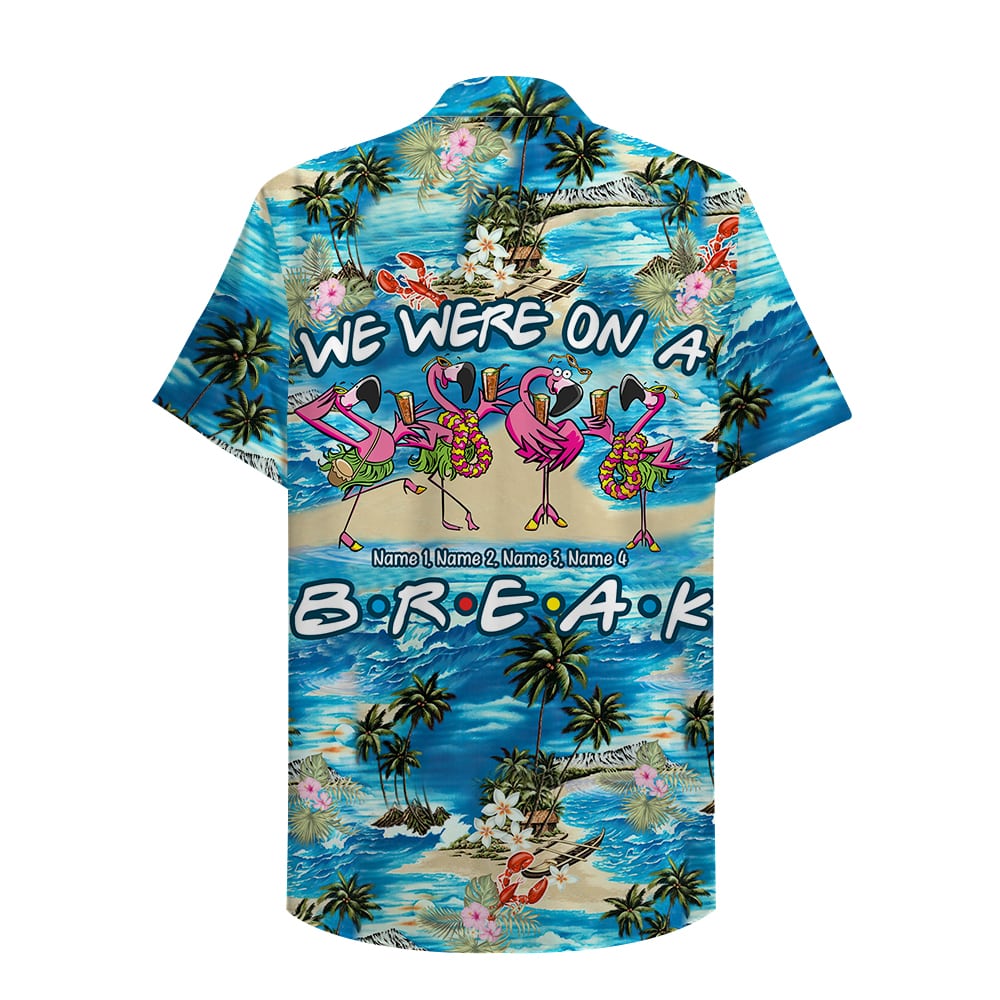 Friends We were on a break Custom Hawaiian Shirt, Aloha Shirt - Hawaiian Shirts - GoDuckee