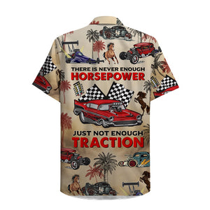 Drag Racing Hawaiian Shirt - There Is Never Enough Horsepower Just Not Enough Traction - Drag Car Pattern - Hawaiian Shirts - GoDuckee