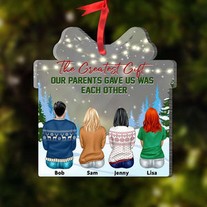 The Greatest Gift Our Parents Gave Us Was Each Other, Family Christmas Acrylic Custom Shape Ornament - Ornament - GoDuckee