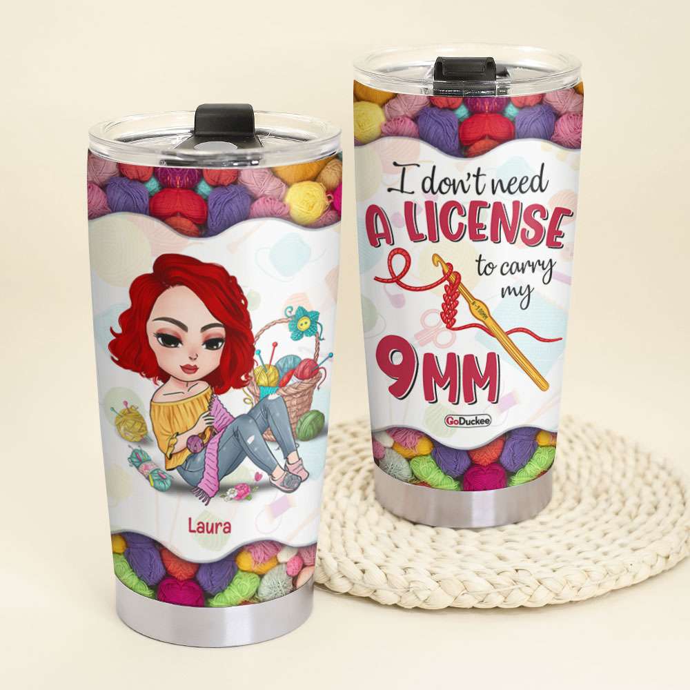 I Don't Need A License To Carry My 9mm, Personalized Tumbler, Gifts for Crochet Lovers - Tumbler Cup - GoDuckee