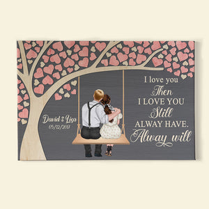 I Love You Then I Love You Still Personalized Couple Canvas Print, Gift For Couple - Poster & Canvas - GoDuckee