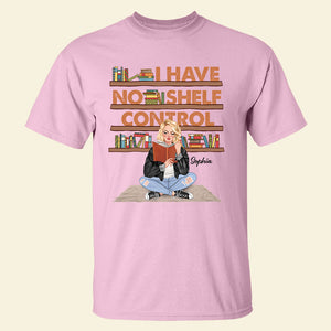 I Have No Shelf Control Personalized Book Girl Shirt, Gift For Book Lovers - Shirts - GoDuckee