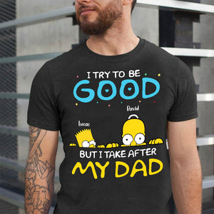 I Try To Be Good But I Take After My Dad Personalized Adventure Time Shirt Gift For Dad - Shirts - GoDuckee