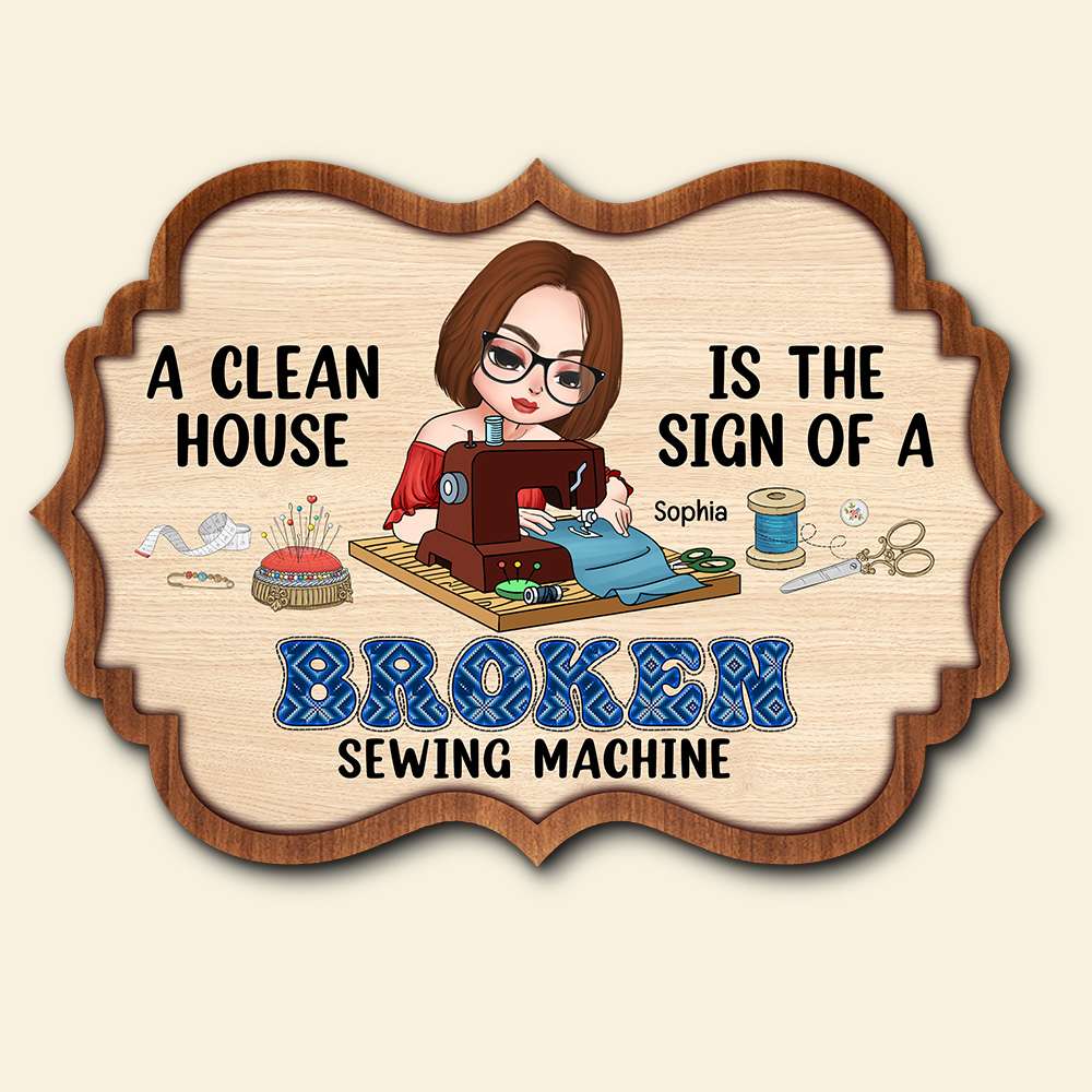 The Sign Of A Broken Sewing Machine, Personalized Sewing Wood Sign, Gift for Sewing Girl - Wood Sign - GoDuckee
