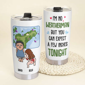 I'm No Weatherman But You Can Expect A Few Inches Tonight, Personalized Tumbler, Gift For Couple, Funny Couple Tumbler - Tumbler Cup - GoDuckee