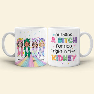 I'd Shank A Bitch For You, Personalized Coffee Mug, Gift For Friends, Funny Unicorn Friends Mug - Coffee Mug - GoDuckee