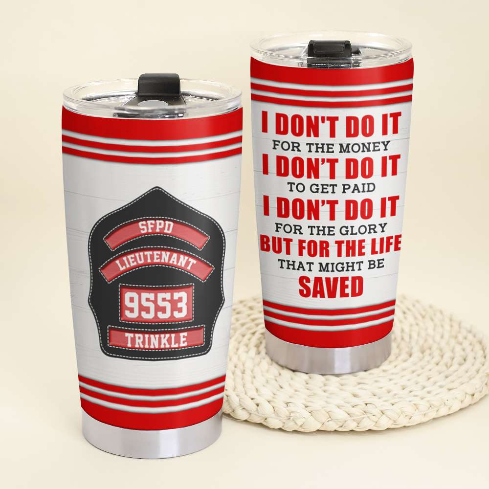 Personalized Firefighter Tumbler - I Don't Do It For The Money I Don't Do It To Get Paid - Tumbler Cup - GoDuckee