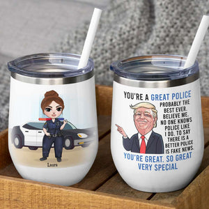 Personalized Femal Police Wine Tumbler - You're A Great Police Believe Me - Wine Tumbler - GoDuckee