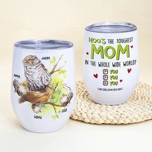 Hoo's The Toughest Mom In The Whole Wide World - Mother's Day Gift - Mother's Day Tumbler - Personalized Wine Tumbler - Gift For Mom - Owl Mom And Kids - Wine Tumbler - GoDuckee