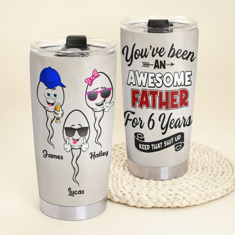 You've Been An Awesome Father, Personalized Tumbler, Gift For Dad, Dad's Sperms Tumbler, Father's Day Gift - Tumbler Cup - GoDuckee