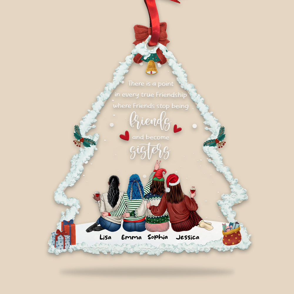 There Is A Point In Every True Friendship Where Friends Stop Being Friends And Become Sisters, Acrylic Custom Shape Ornament Gift For Bestie - Ornament - GoDuckee