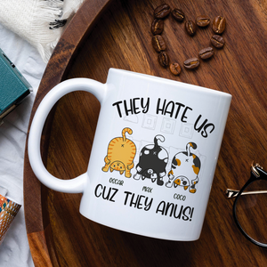 They Hate Us Cuz They Anus Personalized Cat Mug, Gift For Cat Lovers - Coffee Mug - GoDuckee