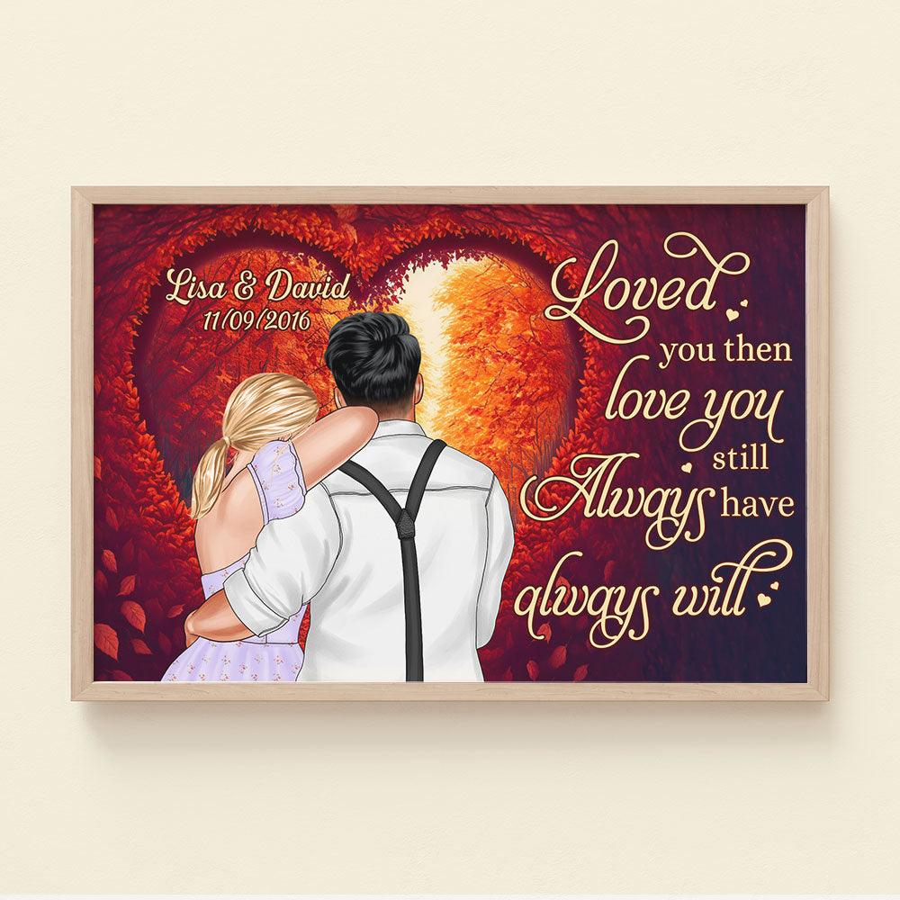 Loved You Then Love You Still Always Have Always Will Personalized Couple Canvas Print, Gift For Couple - Poster & Canvas - GoDuckee