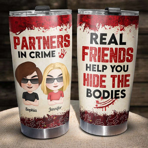 Real Friends Help You Hide The Bodies, Personalized Tumbler, Gift For Bestie - Tumbler Cup - GoDuckee