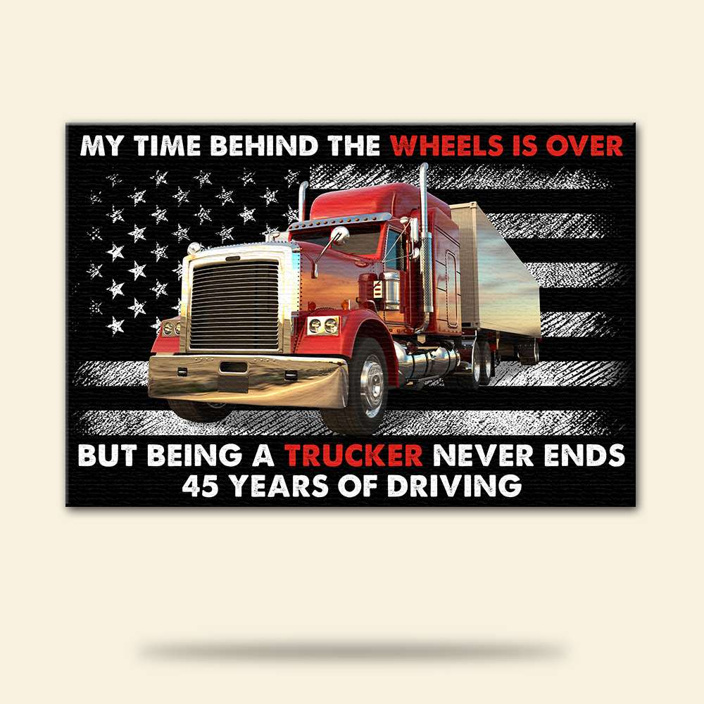 Custom Trucker Photo Poster - My Time Behind The Wheels Is Over - American Flag - Poster & Canvas - GoDuckee