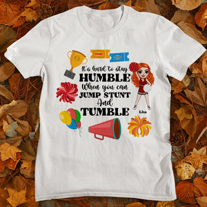 Cheerleading It's Hard To Stay Humble When You Can Jump Stunt And Tumble Personalized Shirts - Shirts - GoDuckee