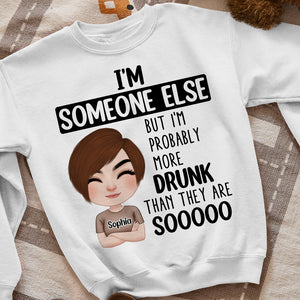 I'm Someone Else, Personalized Shirt, Gift For Drunk Friends - Shirts - GoDuckee