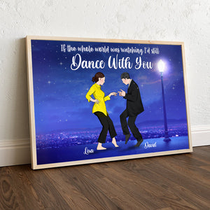 Personalized Dancing Couple Poster - If The Whole World Was Watching I'd Still Dance With You - Poster & Canvas - GoDuckee