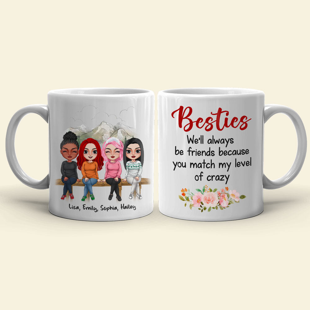 We'll Always Be Friends Because You Match My Level Of Crazy - Personalized Friends Mug - Coffee Mug - GoDuckee
