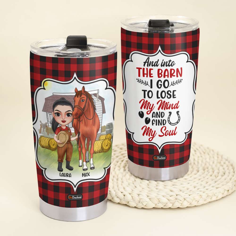 And Into The Barn I Go To Lose My Mind and Find My Soul, Personalized Tumbler, Gifts for Horse Girl - Tumbler Cup - GoDuckee