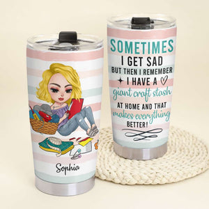 Sometimes I Get Sad But I Have A Giant Craft Stash, Personalized Tumbler, Gift for Craft Lovers - Tumbler Cup - GoDuckee