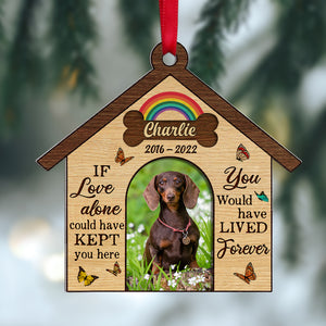 If Love Alone Could Have Kept You Here You Would Have Lived Forever - Custom Heaven Dog Ornament - Ornament - GoDuckee