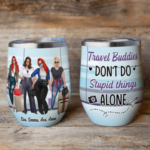 Personalized Girls Trip Wine Tumbler - Travel Buddies Don't Do Stupid Things Alone - Wine Tumbler - GoDuckee