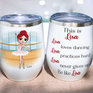 Personalized Ballet Girl Wine Tumbler - Love Dancing Practice Hard Never Give Up - Wine Tumbler - GoDuckee