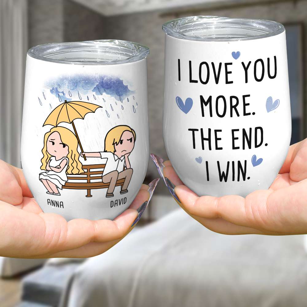 I Love You More The End I Win, Personalized Mug, Wine Tumbler, Accent Mug - Coffee Mug - GoDuckee