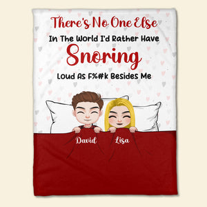 There Is No One Else In The World I'd Rather Have Snoring Personalized Blanket, Funny Gift For Couple - Blanket - GoDuckee