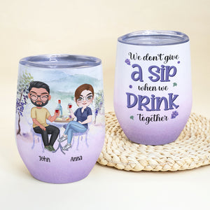 We Don't Give A Sip When We Drink Together, Personalized Tumbler, Gift For Couple, Drinking Couple Tumbler - Wine Tumbler - GoDuckee