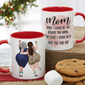 Mom Since I Could Be The Reason You Drink, The Least I Could Do Is Give You This Cup - Personalized Mug - Mother's Day Mug - Mother's Day Gift - Gift For Mom - Coffee Mug - GoDuckee