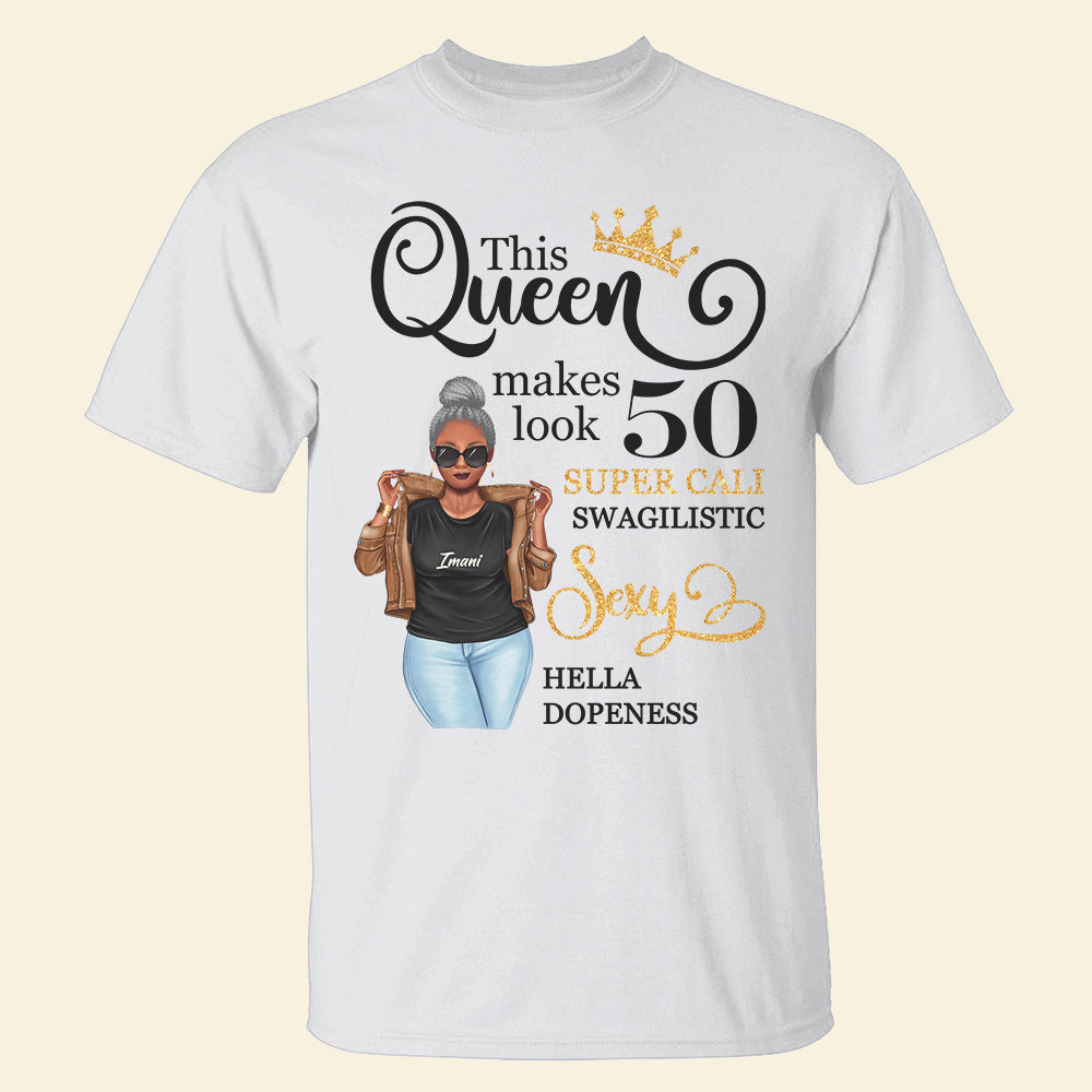 This Queen Makes Look Super Cali Swagilistic Sexy Hella Dopeness Personalized Birthday Shirts,Gift For Woman - Shirts - GoDuckee