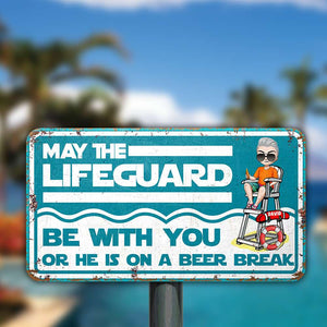 May The Lifeguard Be With You Or He Is On A Beer Break Personalized Pool Cut Metal Sign - Metal Wall Art - GoDuckee