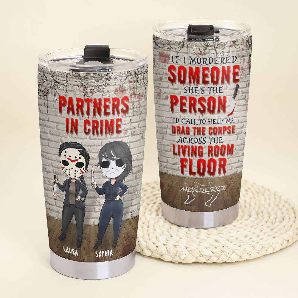 Friends Partners In Crime, If I Murdered Someone - Personalized Tumbler Cup, Horror Friends Tumblers - Gift for Friends, Soul Sisters - Tumbler Cup - GoDuckee
