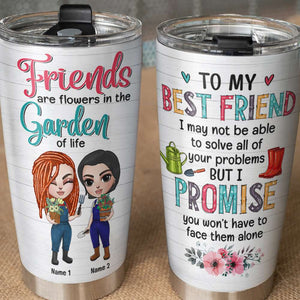 Personalized Gardening Tumbler - Girl Dolls - To My Best Friends, Are Flowers In The Garden Of Life - Tumbler Cup - GoDuckee