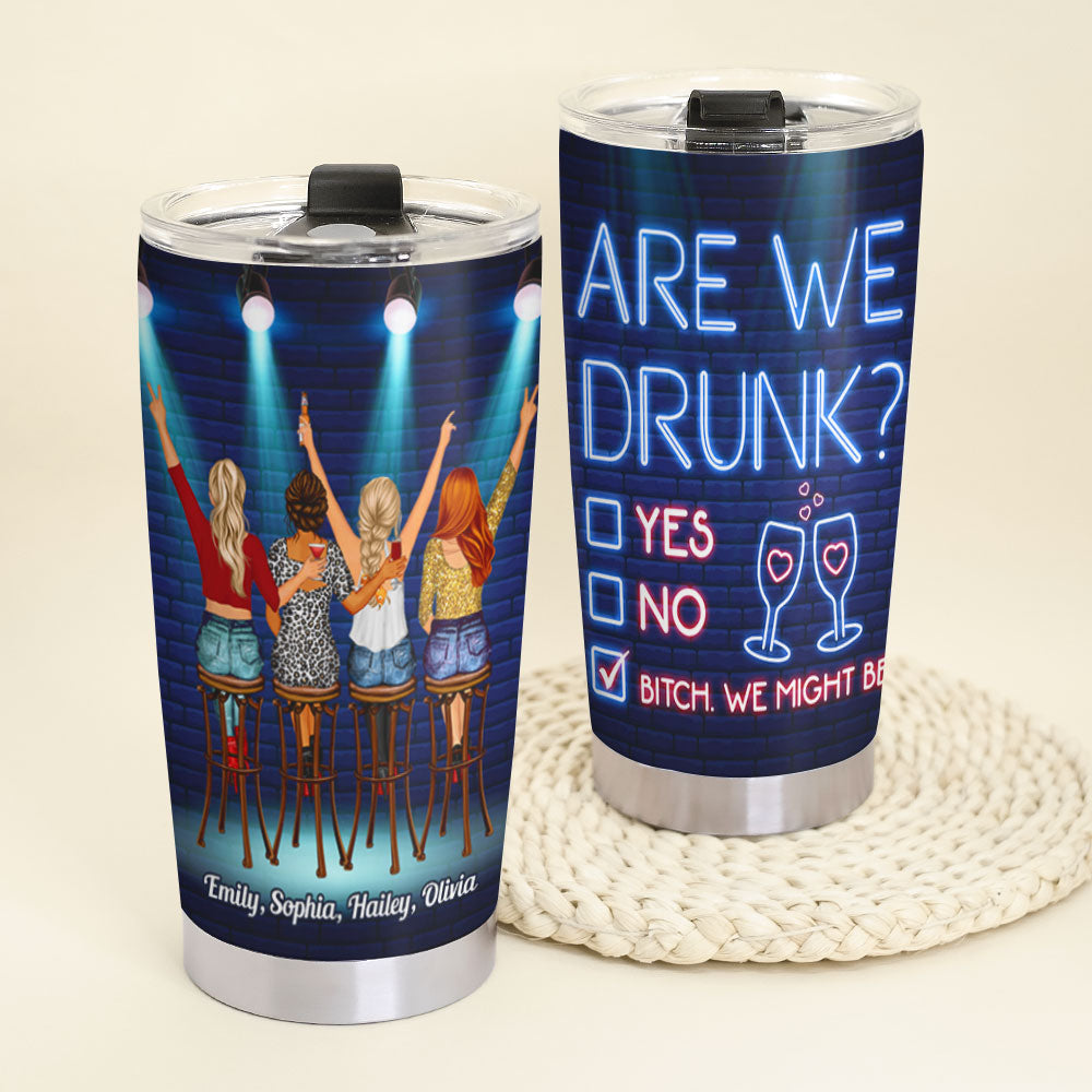Are We Drunk? Personalized Tumbler, Gift For Friends, Drinking Friends In Bar - Tumbler Cup - GoDuckee